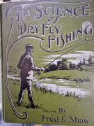 THE SCIENCE OF DRY FLY FISHING by FRED G SHAW 